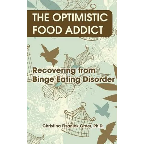 The Optimistic Food Addict: Recovering from Binge Eating - Paperback
