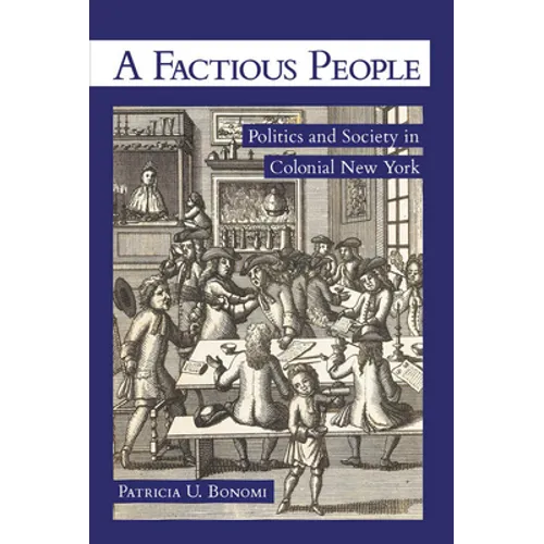 A Factious People: Politics and Society in Colonial New York