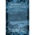 Robbery and Restitution: The Conflict Over Jewish Property in Europe