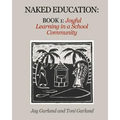 Naked Education: Book 1: Joyful Learning in a School Community - Paperback