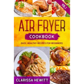Air Fryer Cookbook: Easy, Healthy Recipes for Beginners (Vol.1) - Paperback