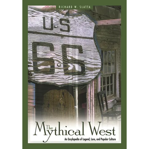 The Mythical West: An Encyclopedia of Legend, Lore, and Popular Culture