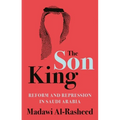 The Son King: Reform and Repression in Saudi Arabia - Hardcover