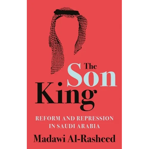 The Son King: Reform and Repression in Saudi Arabia - Hardcover