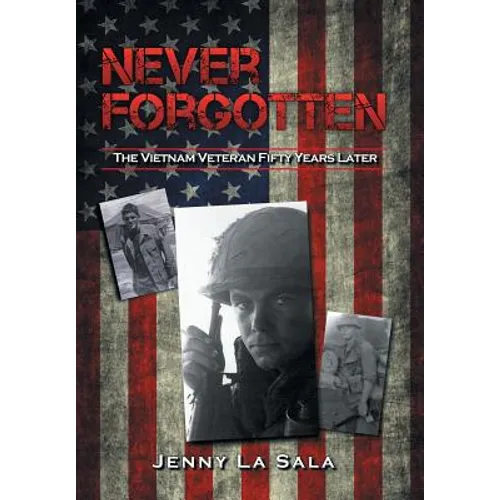 Never Forgotten: The Vietnam Veteran Fifty Years Later