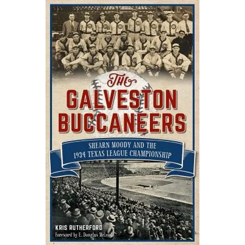 The Galveston Buccaneers: Shearn Moody and the 1934 Texas League Championship
