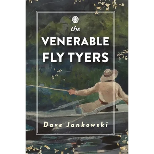 The Venerable Fly Tyers: Adventures in Fishing and Hunting - Paperback