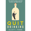 Quit Drinking: The Complete Guide on Quitting Alcohol and Be Sober For Life - Paperback