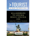 Greater Than a Tourist Williamsburg To Virginia Beach USA: 50 Travel Tips from a Local
