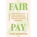 Fair Pay: How to Get a Raise, Close the Wage Gap, and Build Stronger Businesses - Hardcover