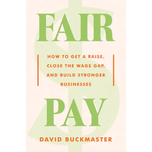 Fair Pay: How to Get a Raise, Close the Wage Gap, and Build Stronger Businesses - Hardcover