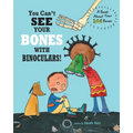 You Can't See Your Bones With Binoculars: A Book About Your 206 Bones - Paperback