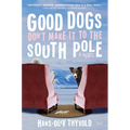 Good Dogs Don't Make It to the South Pole - Paperback