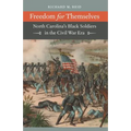 Freedom for Themselves: North Carolina's Black Soldiers in the Civil War Era
