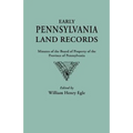 Early Pennsylvania Land Records. Minutes of the Board of Property of the Province of Pennsylvania