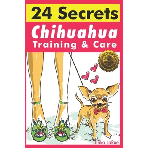 Chihuahua Training & Care: 24 Secrets - Paperback