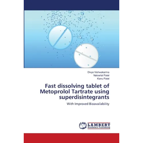 Fast dissolving tablet of Metoprolol Tartrate using superdisintegrants - Paperback