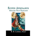 Scipio Africanus: Greater Than Napoleon