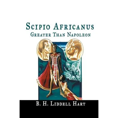 Scipio Africanus: Greater Than Napoleon