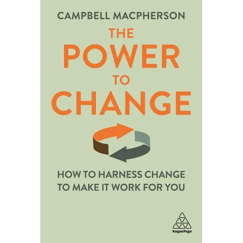 The Power to Change: How to Harness Change to Make It Work for You - Paperback