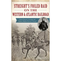 Streight's Foiled Raid on the Western & Atlantic Railroad: Emma Sansom's Courage and Nathan Bedford Forrest's Pursuit