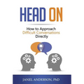 Head On: How to Approach Difficult Conversations Directly - Hardcover