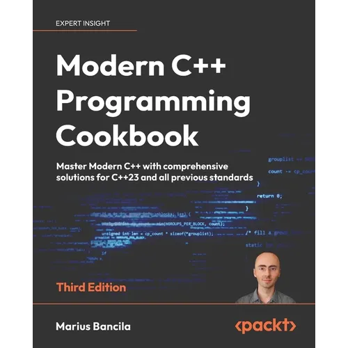 Modern C++ Programming Cookbook - Third Edition: Master Modern C++ with comprehensive solutions for C++23 and all previous standards - Paperback