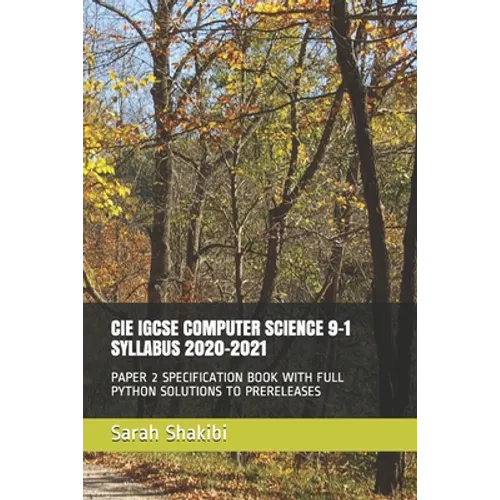 Cie Igcse Computer Science 9-1 Syllabus 2020-2021: Paper 2 Specification Book with Full Python Solutions to Prereleases - Paperback