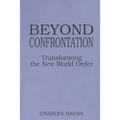 Beyond Confrontation: Transforming the New World Order - Paperback