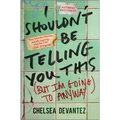 I Shouldn't Be Telling You This: (But I'm Going to Anyway) - Hardcover