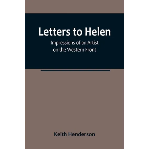 Letters to Helen: Impressions of an Artist on the Western Front