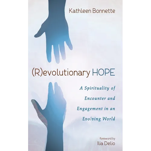 (R)Evolutionary Hope: A Spirituality of Encounter and Engagement in an Evolving World - Paperback