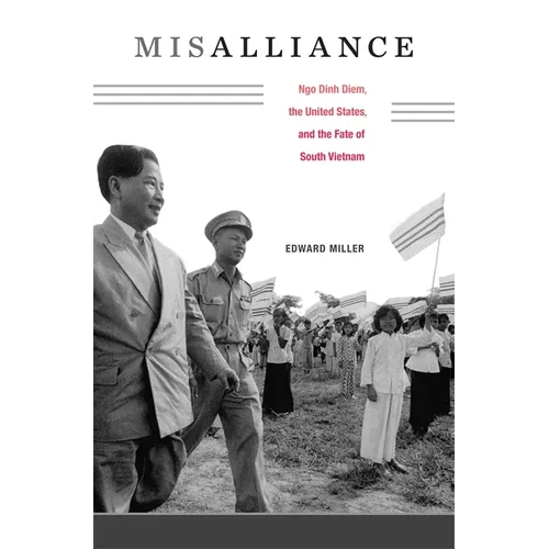 Misalliance: Ngo Dinh Diem, the United States, and the Fate of South Vietnam