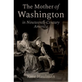 The Mother of Washington in Nineteenth-Century America