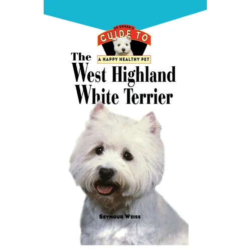 West Highland White Terrier: An Owner's Guide Toa Happy Healthy Pet - Hardcover