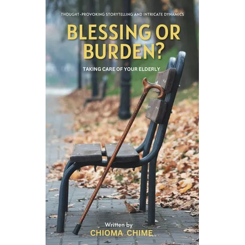 Blessing or Burden?: Taking Care Of Your Elderly - Paperback