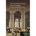 The Versailles Treaty and Its Legacy: The Failure of the Wilsonian Vision