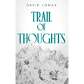 Trail of Thoughts: A True Story of Survival in Alaska's Remote Wilderness