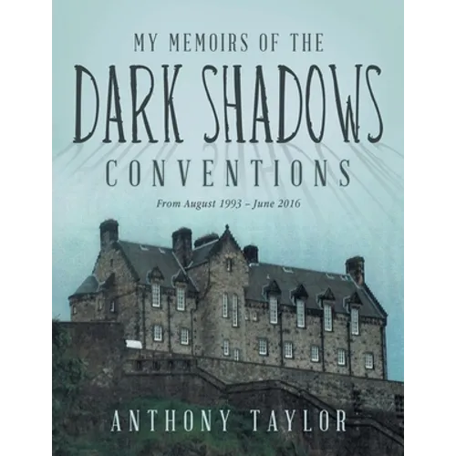 My Memoirs of the Dark Shadows Conventions: From August 1993 - June 2016 - Paperback
