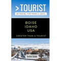 Greater Than a Tourist-Boise Idaho USA: 50 Travel Tips from a Local
