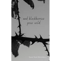 And Blackberries Grew Wild - Paperback