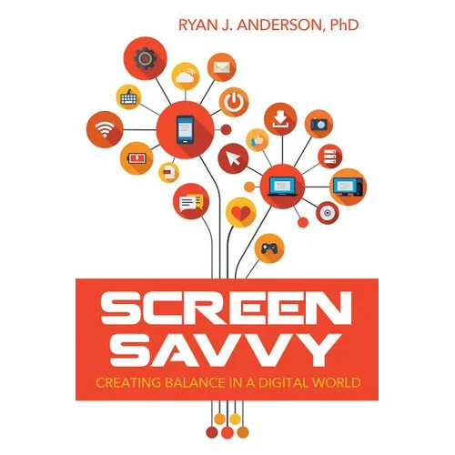 Screen Savvy: Creating Balance in a Digital World - Paperback