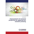 Improvement of material properties by applying hot isostatic pressing - Paperback