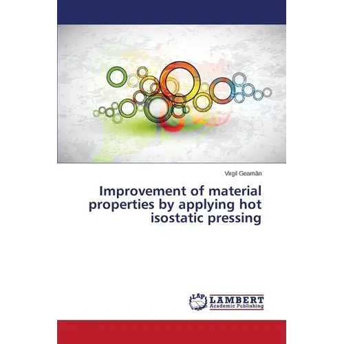 Improvement of material properties by applying hot isostatic pressing - Paperback