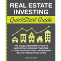 Real Estate Investing QuickStart Guide: The Simplified Beginner's Guide to Successfully Securing Financing, Closing Your First Deal, and Building Weal - Paperback