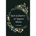 Book of Shadows for Beginner Witches: A Practical Guide for Witches - Paperback