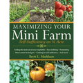 Maximizing Your Mini Farm: Self-Sufficiency on 1/4 Acre - Paperback