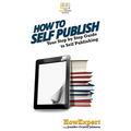 How To Self Publish: Your Step By Step Guide To Self Publishing - Hardcover