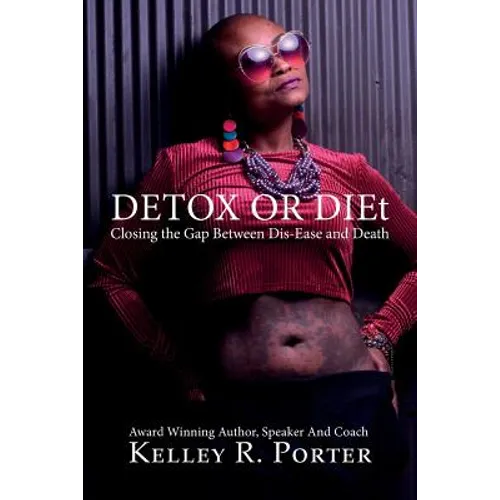 Detox or DIEt: Closing the Gap Between Dis-Ease and Death - Paperback