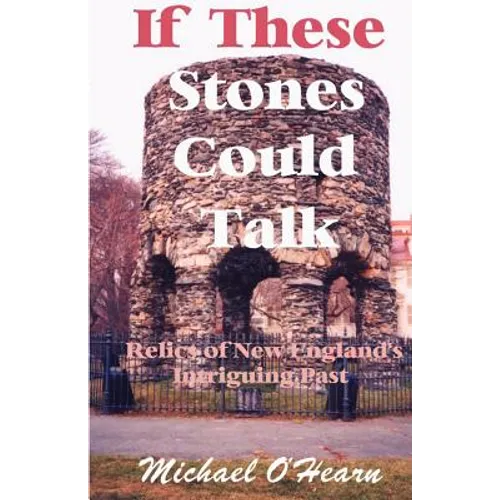 If These Stones Could Talk: Relics of New England's Intriguing Past